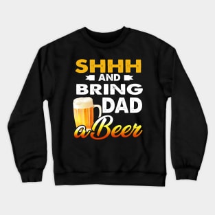 Mens Shhh And Bring Dad A Beer T-Shirt Father_s Day Gift Crewneck Sweatshirt